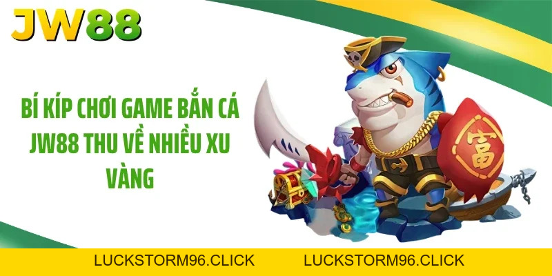 Bắn Cá JW88: Mẹo Săn Hũ Đại Dương Nhân 3 Tài Khoản Mau Lẹ