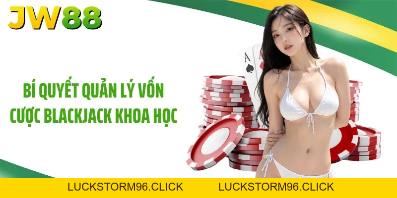Cách Chơi Blackjack 88% Thắng Lớn Cùng Nhà Cái JW88