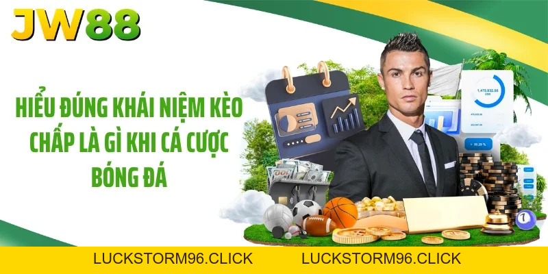 Kèo Chấp Là Gì? Mẹo Đặt Cược Thắng 99% Tại JW88