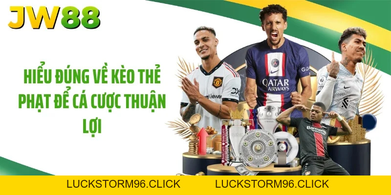 Kèo Thẻ Phạt: Bí Quyết Bắt Đáy Tỷ Lệ Ăn Tiền Tại JW88