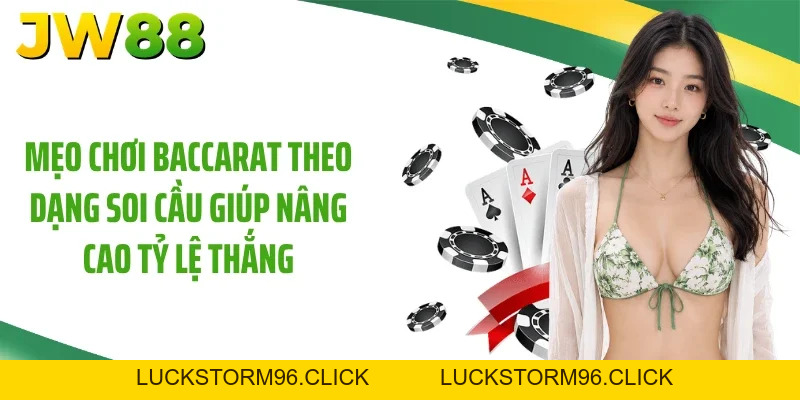 Mẹo Chơi Baccarat: Tuyệt Chiêu Đặt Cược Thắng 99% Tại JW88
