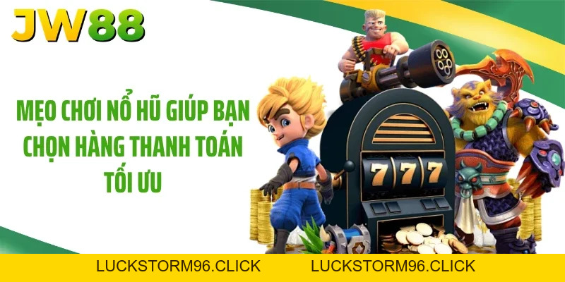 Mẹo Chơi Nổ Hũ Giúp 98% Khách Hàng Giành Thắng Lớn Tại JW88