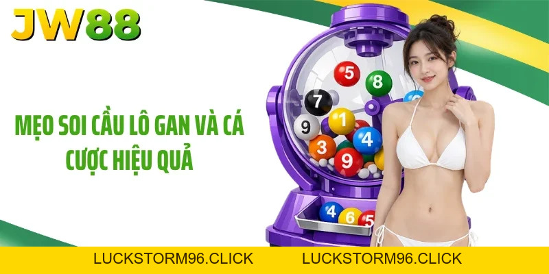 Lô Gan JW88 Và Các Bí Quyết Soi Cầu Đặt Đâu Trúng Đó