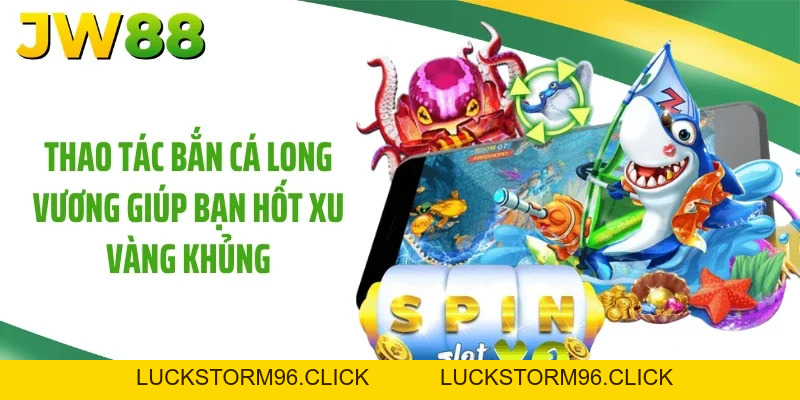 Bắn Cá Long Vương Đỉnh Cao Với Phần Thưởng Hot Tại JW88