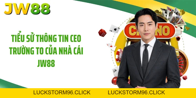 CEO Trường To Và Chiến Lược Tối Ưu Cho Nhà Cái JW88
