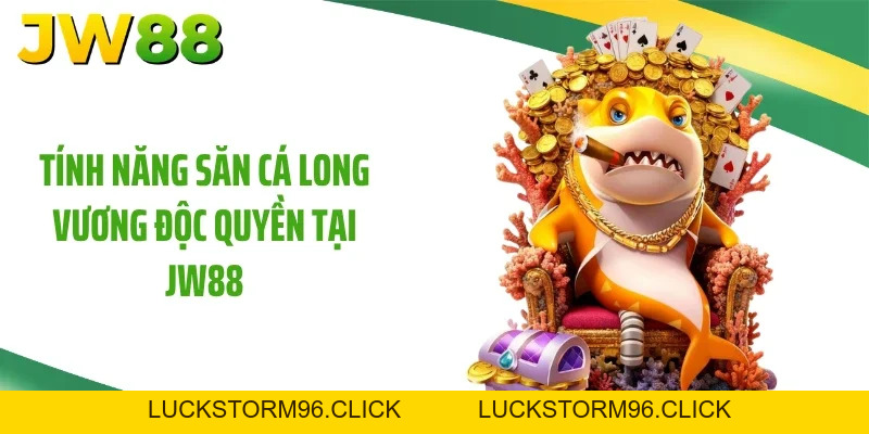 Bắn Cá Long Vương Đỉnh Cao Với Phần Thưởng Hot Tại JW88