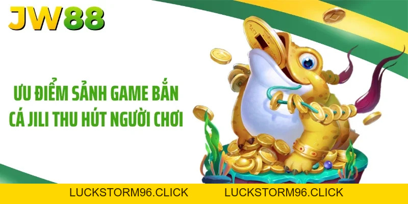 Bắn Cá Jili Mới Nhất 2026 Và Mẹo Săn Hũ Đỉnh Cao Cùng JW88